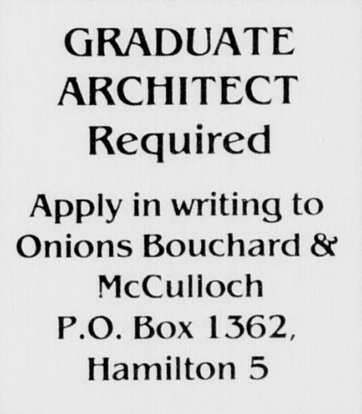 “Graduate Architect Required — apply in writing to Onions Bouchard & McCulloch, P.O. Box 1362, Hamilton 5”